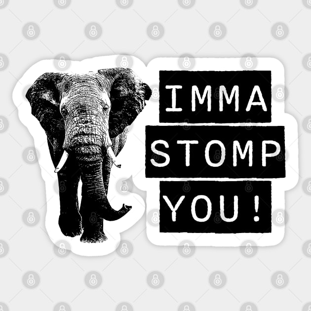 Imma stomp you Sticker by Think Beyond Color